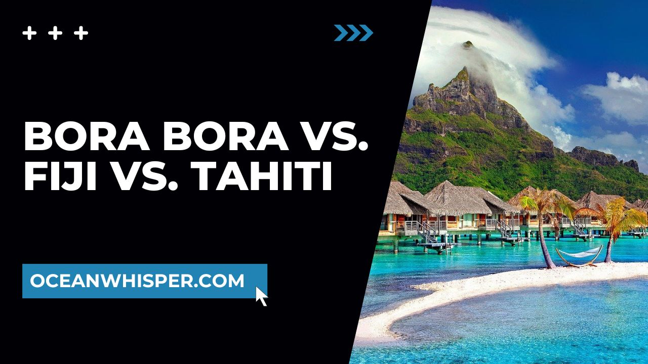 Bora Bora vs. Fiji vs. Tahiti